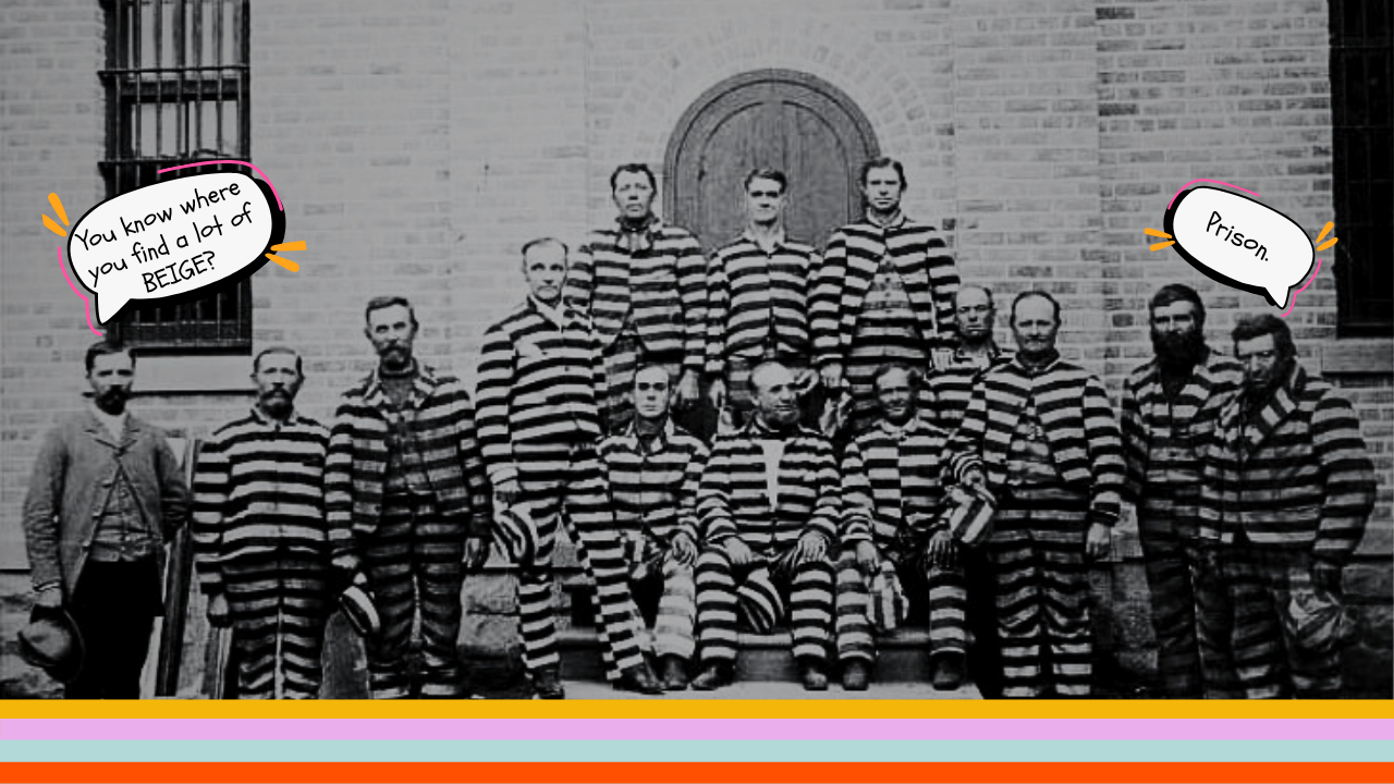 Black-and-white photo captioned ‘You know where you find a lot of beige? Prison.’ — symbolizing creative rebellion and expression.