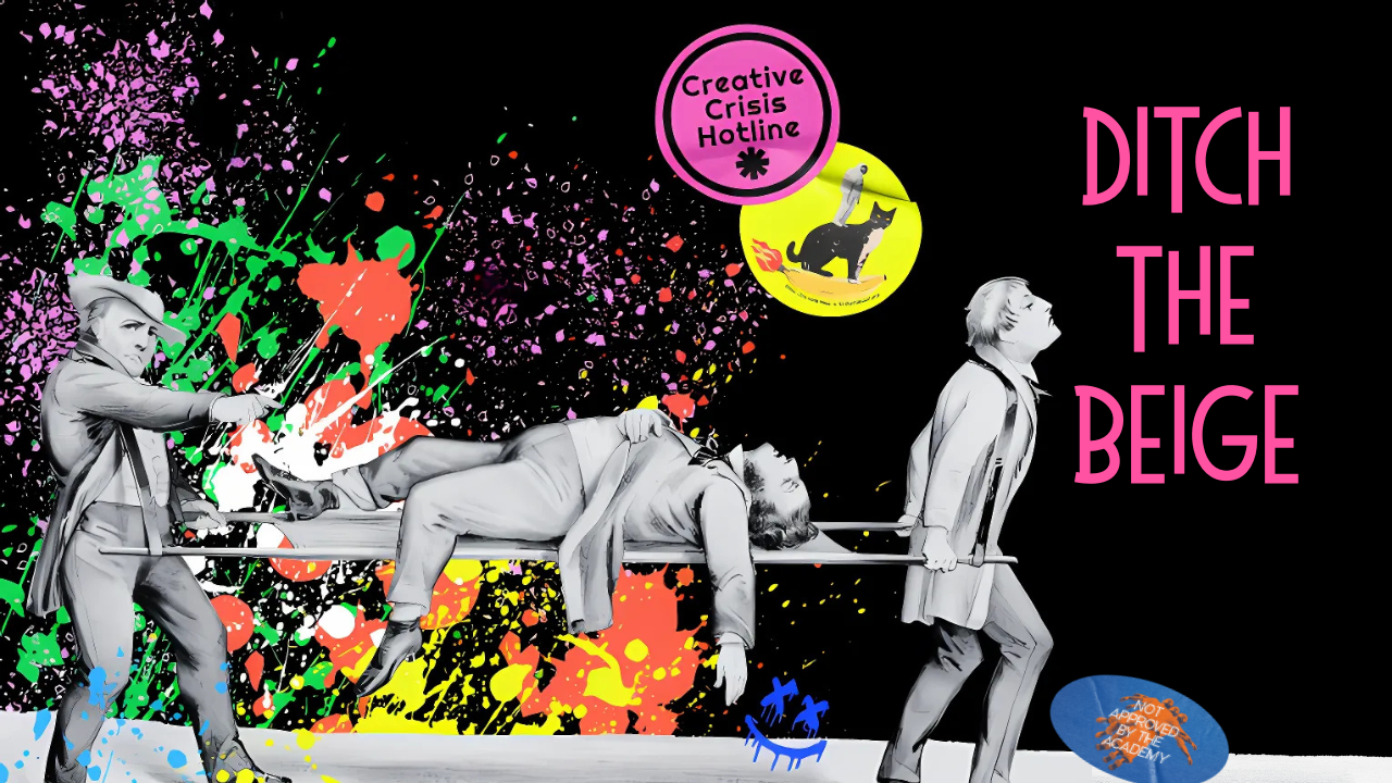 A surreal collage-style artwork showing two historical figures carrying a fainted man on a stretcher through a burst of neon paint splatters, with bold pink text reading “Ditch the Beige” beside bright circular badges, including one labeled “Creative Crisis Hotline.”